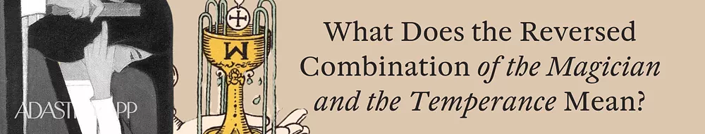 The Magician & The Temperance Tarot Card Combination and Meaning