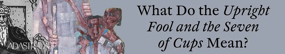 Fool And Seven of Cups Tarot Cards Together